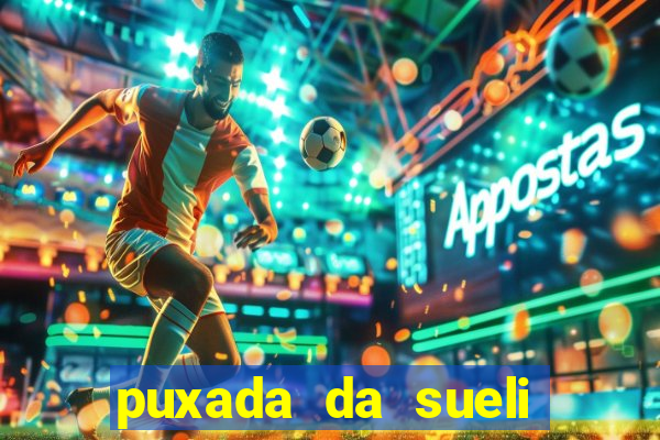 puxada da sueli jogo do bicho